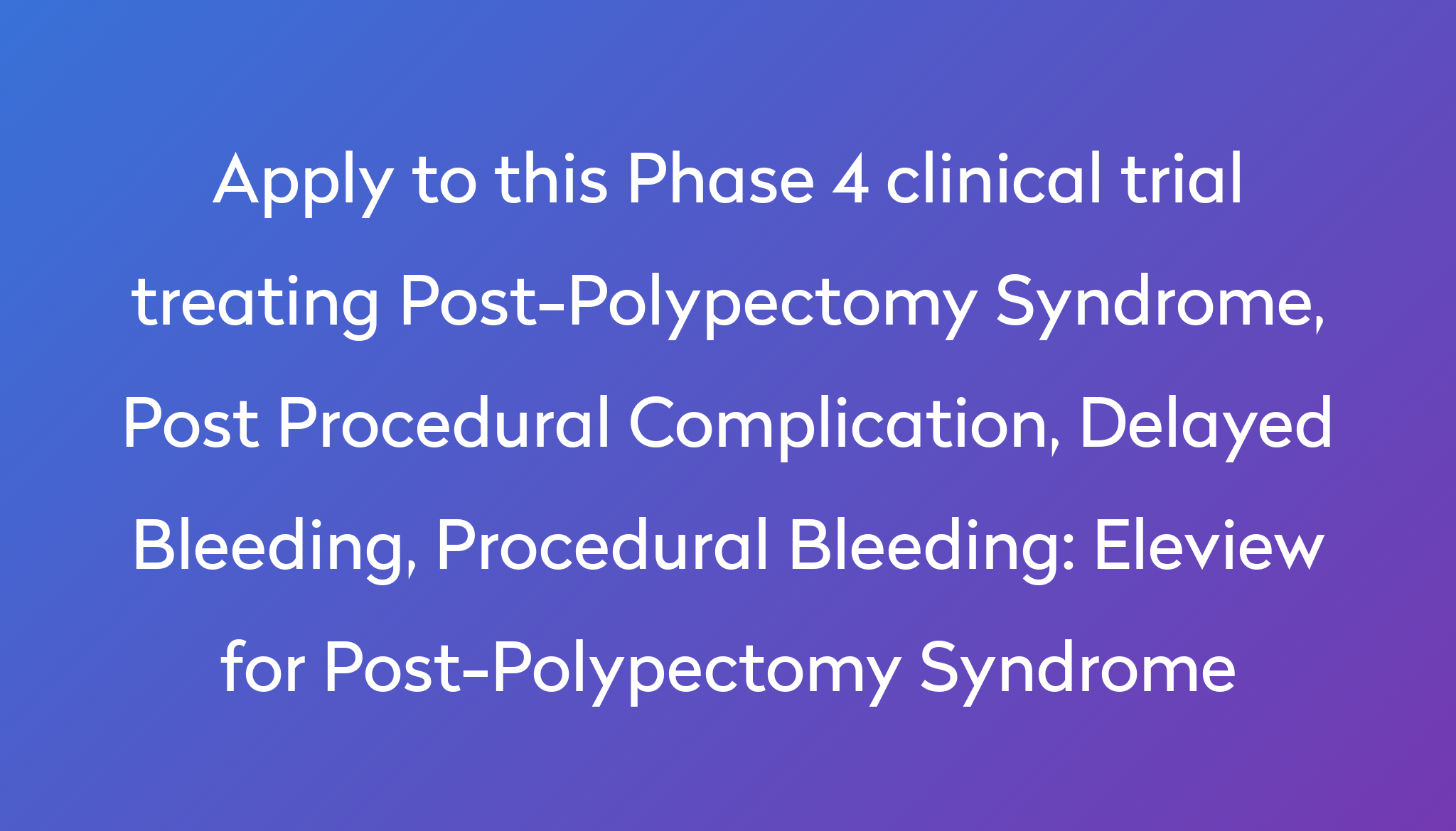 eleview-for-post-polypectomy-syndrome-clinical-trial-2023-power